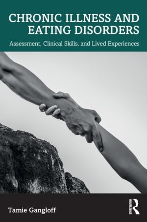 Chronic Illness and Eating Disorders - Assessment, Clinical Skills, and Liv