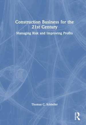 Construction Business for the 21st Century - Managing Risk and Improving Pr