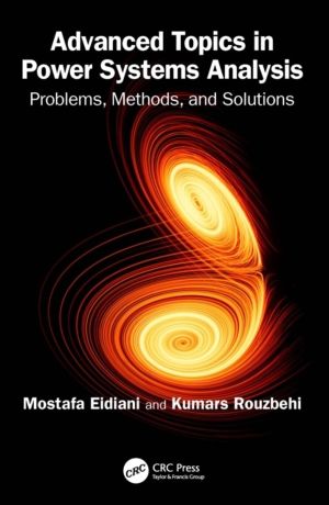 Advanced Topics in Power Systems Analysis - Problems, Methods, and Solution