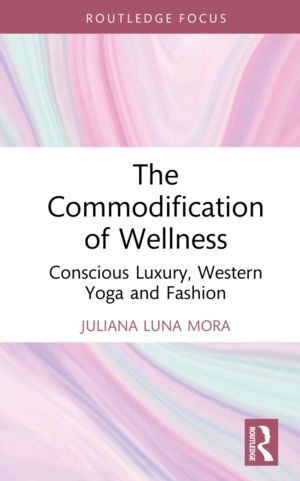 Commodification of Wellness - Conscious Luxury, Western Yoga and Fashion
