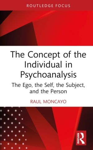 Concept of the Individual in Psychoanalysis - The Ego, the Self, the Subjec