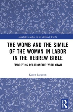 Womb and the Simile of the Woman in Labor in the Hebrew Bible - Embodying R