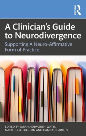 ClinicianÔÇÖs Guide to Neurodivergence - Supporting a Neuro-Affirmative For