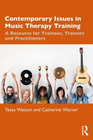 Contemporary Issues in Music Therapy Training - A Resource for Trainees, Tr