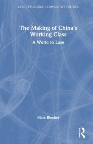 Making of ChinaÔÇÖs Working Class - A World to Lose