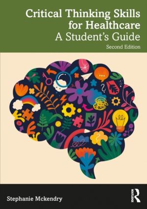 Critical Thinking Skills for Healthcare - A StudentÔÇÖs Guide