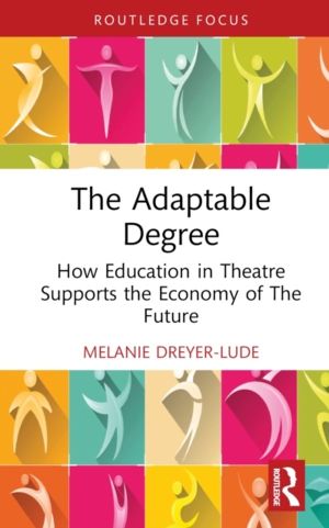 Adaptable Degree - How Education in Theatre Supports the Economy of The Fut