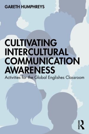 Cultivating Intercultural Communication Awareness - Activities for the Glob