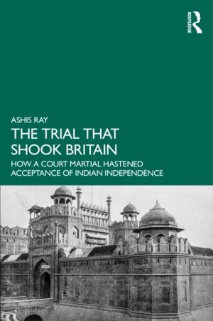 Trial that Shook Britain - How a Court Martial Hastened Acceptance of India