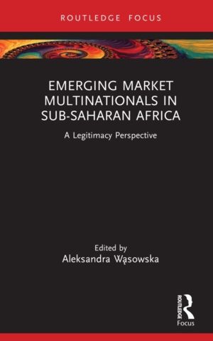 Emerging Market Multinationals in Sub-Saharan Africa - A Legitimacy Perspec