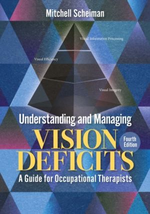 Understanding and Managing Vision Deficits - A Guide for Occupational Thera