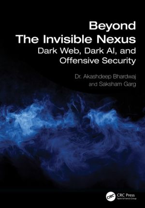 Beyond The Invisible Nexus - Dark Web, Dark AI, and Offensive Security
