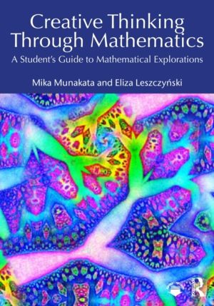 Creative Thinking Through Mathematics - A Student's Guide to Mathematical E
