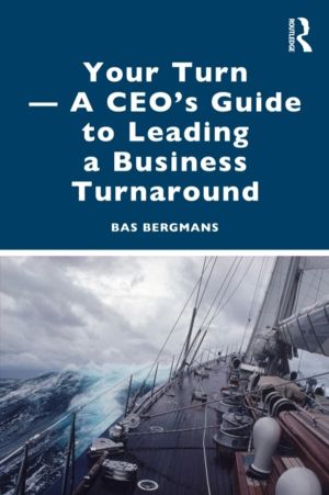 Your Turn ÔÇöA CEOÔÇÖs Guide to Leading a Business Turnaround