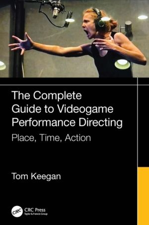 Complete Guide to Videogame Performance Directing - Place, Time, Action