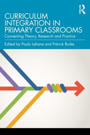 Curriculum Integration in Primary Classrooms - Connecting Theory, Research
