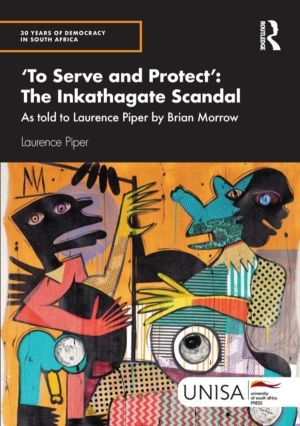 'To Serve and Protect': The Inkathagate Scandal - As told to Laurence Piper