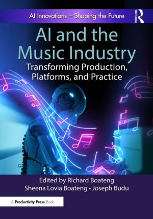 AI and the Music Industry - Transforming Production, Platforms, and Practic
