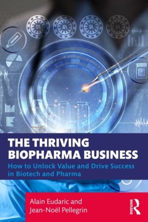 Thriving Biopharma Business - How to Unlock Value and Drive Success in Biot