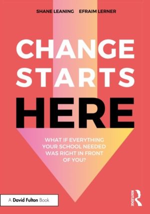 Change Starts Here: What if Everything Your School Needed Was Right in Fron