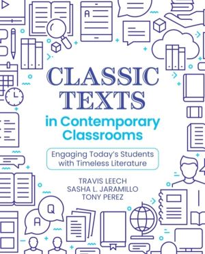 Classic Texts in Contemporary Classrooms - Engaging TodayÔÇÖs Students with