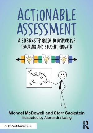 Actionable Assessment - A Step-by-Step Guide to Responsive Teaching and Stu