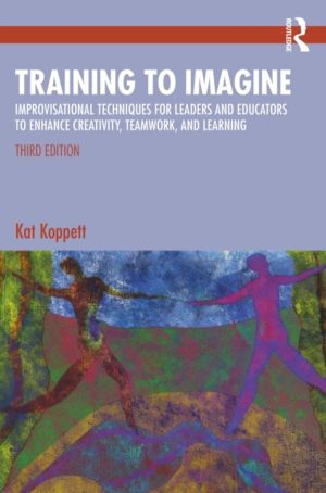 Training to Imagine - Improvisational Techniques for Leaders and Educators