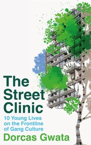 Street Clinic - 10 Young Lives on the Frontline of Gang Culture