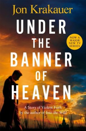 Under The Banner of Heaven - A Story of Violent Faith