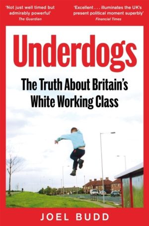 Underdogs - The Truth About Britain's White Working Class