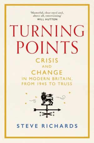 Turning Points - Crisis and Change in Modern Britain, from 1945 to Truss