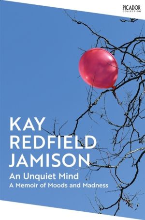 Unquiet Mind - A Memoir of Moods and Madness