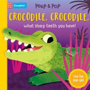 Crocodile, Crocodile, What Sharp Teeth You Have! - With Five Fun Pop-ups!