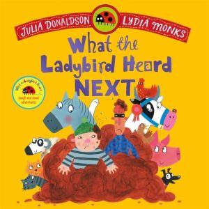 What the Ladybird Heard Next - A laugh-out-loud rhyming adventure