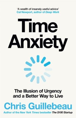 Time Anxiety - The Illusion of Urgency and a Better Way to Live