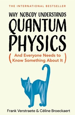 Why Nobody Understands Quantum Physics - The Story of the Science That Shap
