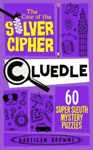 Cluedle - The Case of the Silver Cipher - 60 Super Sleuth Mystery Puzzles