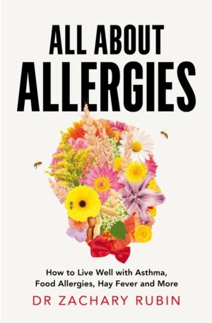 All About Allergies - How to Live Well with Asthma, Food Allergies, Hay Fev