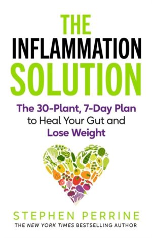 Inflammation Solution - The 30-Plant, 7-Day Plan to Heal Your Gut and Lose