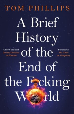 Brief History of the End of the F*cking World - The hilarious and fascinati