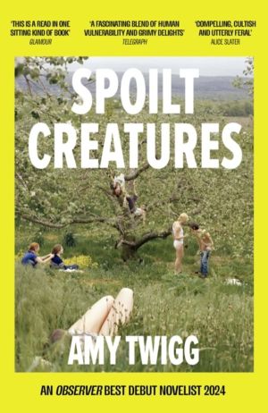 Spoilt Creatures - An Observer Best Debut of 2024 - 'compelling, cultish an