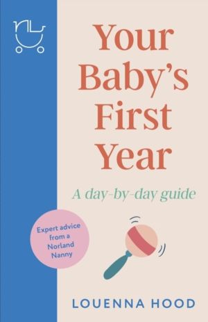 Your BabyÔÇÖs First Year - A day-by-day guide from an expert Norland-traine