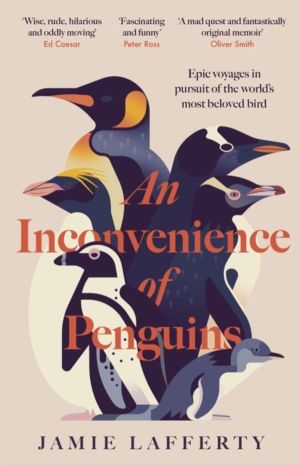 Inconvenience of Penguins - Epic voyages in pursuit of the world's most bel