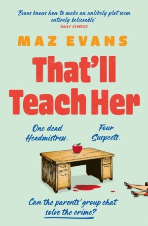 That'll Teach Her - One dead headmistress. Four suspects. Only the parentsÔ