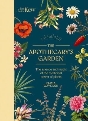 Apothecary's Garden - The science and mythology of medicinal plants