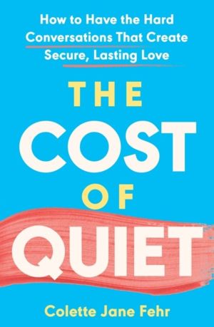 Cost of Quiet - How to Have the Hard Conversations That Create Secure, Last