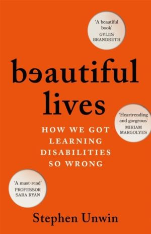 Beautiful Lives - How We Got Learning Disabilities So Wrong: The startling