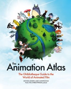 Animation Atlas - The Ghibliotheque Guide to the World of Animated Film
