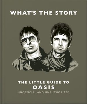 WhatÔÇÖs the Story: The Little Guide to Oasis