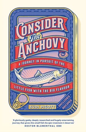 Consider the Anchovy - A journey in pursuit of the little fish with the big